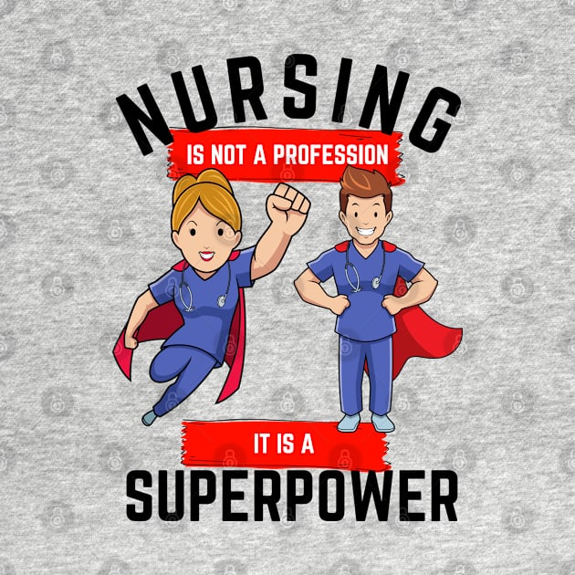 Nursing is not a profession it is a superpower by Epic Shirt Store